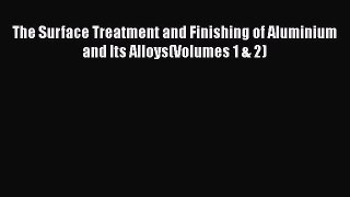 [Read Book] The Surface Treatment and Finishing of Aluminium and Its Alloys(Volumes 1 & 2)