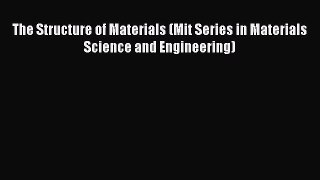 [Read Book] The Structure of Materials (Mit Series in Materials Science and Engineering) Free