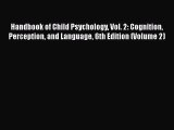 [Read book] Handbook of Child Psychology Vol. 2: Cognition Perception and Language 6th Edition