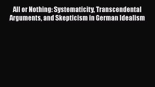 Read All or Nothing: Systematicity Transcendental Arguments and Skepticism in German Idealism