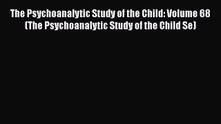 [Read book] The Psychoanalytic Study of the Child: Volume 68 (The Psychoanalytic Study of the
