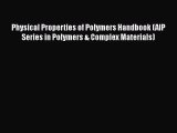 [Read Book] Physical Properties of Polymers Handbook (AIP Series in Polymers & Complex Materials)