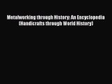 [Read Book] Metalworking through History: An Encyclopedia (Handicrafts through World History)