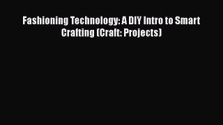 [Read Book] Fashioning Technology: A DIY Intro to Smart Crafting (Craft: Projects)  EBook