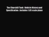[Read Book] The Churchill Tank : Vehicle History and Specification : Includes 1:35 scale plans