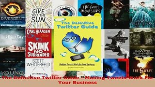 The Definitive Twitter Guide  Making Tweets Work For Your Business