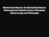 Read Without Good Reason: The Rationality Debate in Philosophy and Cognitive Science (Clarendon