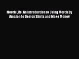 [PDF Download] Merch Life: An Introduction to Using Merch By Amazon to Design Shirts and Make