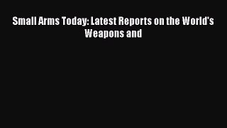 [Read Book] Small Arms Today: Latest Reports on the World's Weapons and  EBook