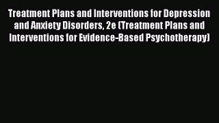 [Read book] Treatment Plans and Interventions for Depression and Anxiety Disorders 2e (Treatment