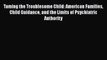 [Read book] Taming the Troublesome Child: American Families Child Guidance and the Limits of