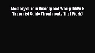 [Read book] Mastery of Your Anxiety and Worry (MAW): Therapist Guide (Treatments That Work)