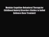 [Read book] Modular Cognitive-Behavioral Therapy for Childhood Anxiety Disorders (Guides to