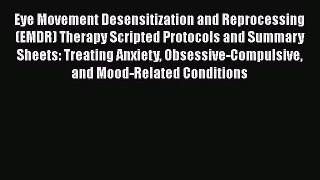 [Read book] Eye Movement Desensitization and Reprocessing (EMDR) Therapy Scripted Protocols