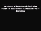 [Read Book] Introduction to Microelectronic Fabrication: Volume 5 of Modular Series on Solid