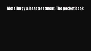 [Read Book] Metallurgy & heat treatment: The pocket book  Read Online