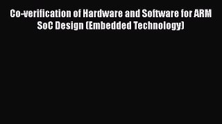 [Read Book] Co-verification of Hardware and Software for ARM SoC Design (Embedded Technology)