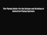 [Read Book] The Piping Guide: For the Design and Drafting of Industrial Piping Systems  EBook