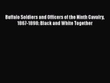 [Read Book] Buffalo Soldiers and Officers of the Ninth Cavalry 1867-1898: Black and White Together