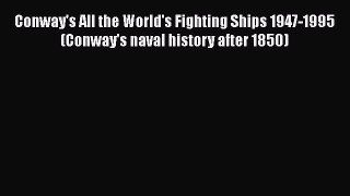[Read Book] Conway's All the World's Fighting Ships 1947-1995 (Conway's naval history after