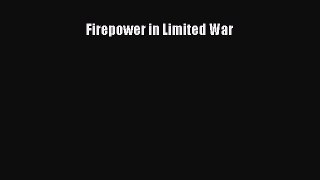 [Read Book] Firepower in Limited War  EBook