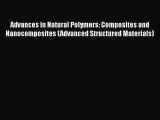 [Read Book] Advances in Natural Polymers: Composites and Nanocomposites (Advanced Structured
