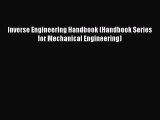 [Read Book] Inverse Engineering Handbook (Handbook Series for Mechanical Engineering) Free