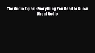[Read Book] The Audio Expert: Everything You Need to Know About Audio  EBook