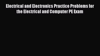 [Read Book] Electrical and Electronics Practice Problems for the Electrical and Computer PE