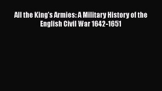 [Read Book] All the King's Armies: A Military History of the English Civil War 1642-1651 Free