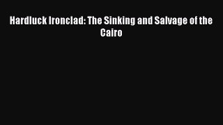[Read Book] Hardluck Ironclad: The Sinking and Salvage of the Cairo  EBook