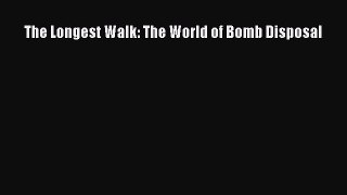 [Read Book] The Longest Walk: The World of Bomb Disposal  EBook