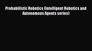 [Read Book] Probabilistic Robotics (Intelligent Robotics and Autonomous Agents series) Free