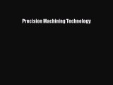 [Read Book] Precision Machining Technology  EBook
