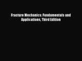 [Read Book] Fracture Mechanics: Fundamentals and Applications Third Edition  EBook