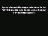 [Read book] Spring a Journal of Archetype and Culture Vol. 90 Fall 2013 Jung and India (Spring