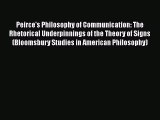Read Peirce's Philosophy of Communication: The Rhetorical Underpinnings of the Theory of Signs