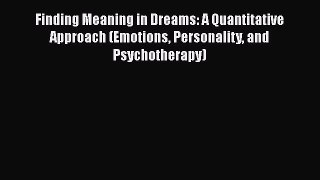 [Read book] Finding Meaning in Dreams: A Quantitative Approach (Emotions Personality and Psychotherapy)