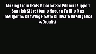 [Read book] Making (Your) Kids Smarter 3rd Edition (Flipped Spanish Side: ) Como Hacer a Tu