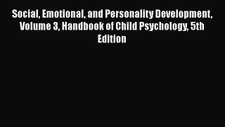 [Read book] Social Emotional and Personality Development Volume 3 Handbook of Child Psychology