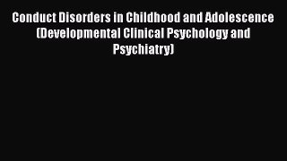 [Read book] Conduct Disorders in Childhood and Adolescence (Developmental Clinical Psychology