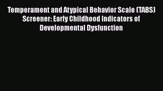 [Read book] Temperament and Atypical Behavior Scale (TABS) Screener: Early Childhood Indicators