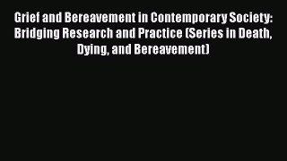 [Read book] Grief and Bereavement in Contemporary Society: Bridging Research and Practice (Series