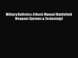 [Read Book] Military Ballistics: A Basic Manual (Battlefield Weapons Systems & Technology)