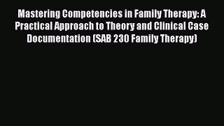 [Read book] Mastering Competencies in Family Therapy: A Practical Approach to Theory and Clinical