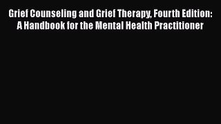 [Read book] Grief Counseling and Grief Therapy Fourth Edition: A Handbook for the Mental Health