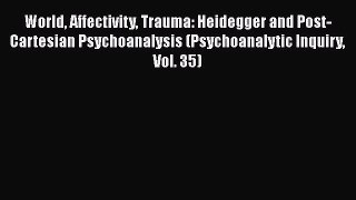 [Read book] World Affectivity Trauma: Heidegger and Post-Cartesian Psychoanalysis (Psychoanalytic