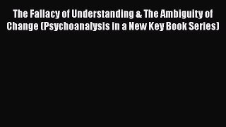 [Read book] The Fallacy of Understanding & The Ambiguity of Change (Psychoanalysis in a New