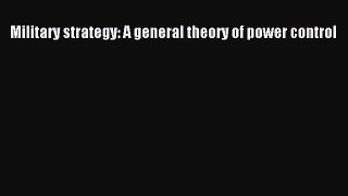 [Read Book] Military Strategy: A General Theory of Power Control  EBook