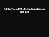 [Read Book] Fighting Troops Of The Austro-Hungarian Army 1868-1914  EBook